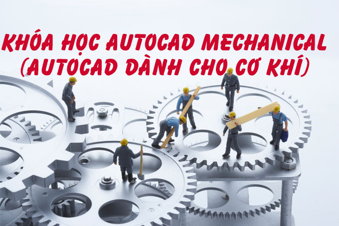 Khóa học Autocad Mechanical (Autocad Cơ khí)